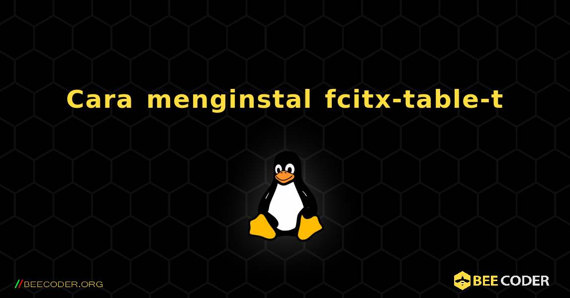 Cara menginstal fcitx-table-t . Linux