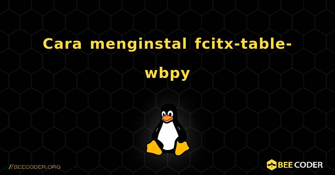 Cara menginstal fcitx-table-wbpy . Linux