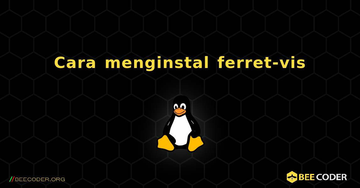 Cara menginstal ferret-vis . Linux