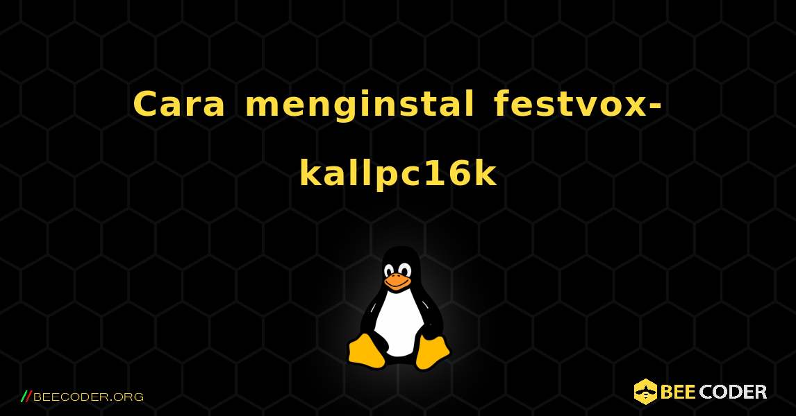 Cara menginstal festvox-kallpc16k . Linux