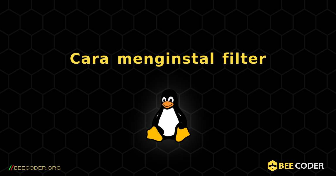 Cara menginstal filter . Linux