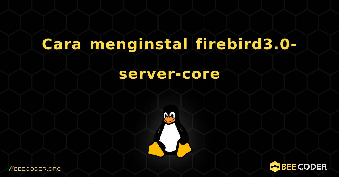 Cara menginstal firebird3.0-server-core . Linux