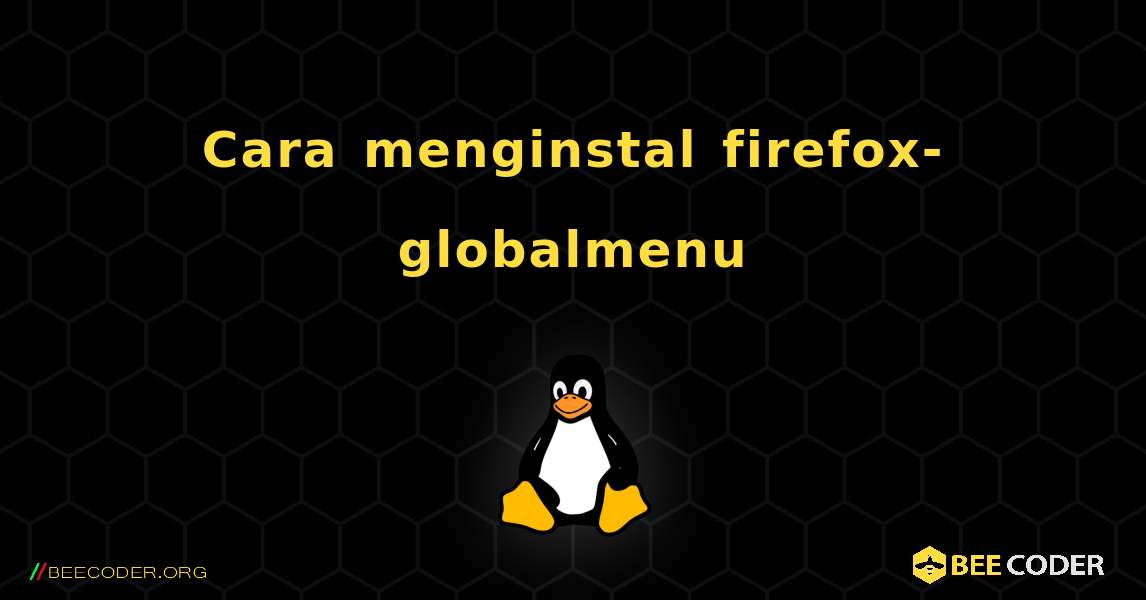 Cara menginstal firefox-globalmenu . Linux