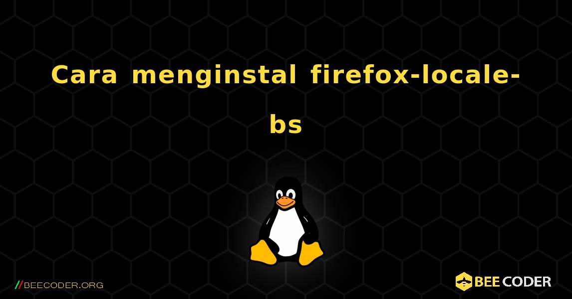 Cara menginstal firefox-locale-bs . Linux
