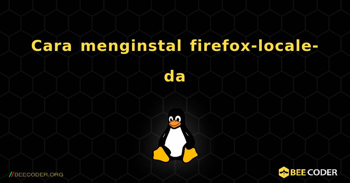 Cara menginstal firefox-locale-da . Linux