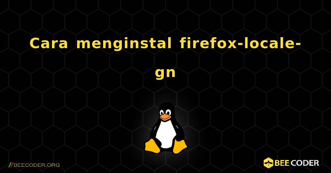Cara menginstal firefox-locale-gn . Linux