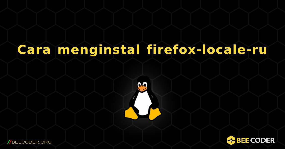 Cara menginstal firefox-locale-ru . Linux