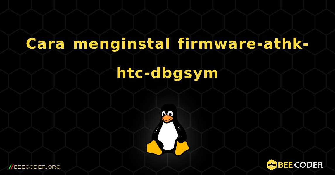 Cara menginstal firmware-athk-htc-dbgsym . Linux