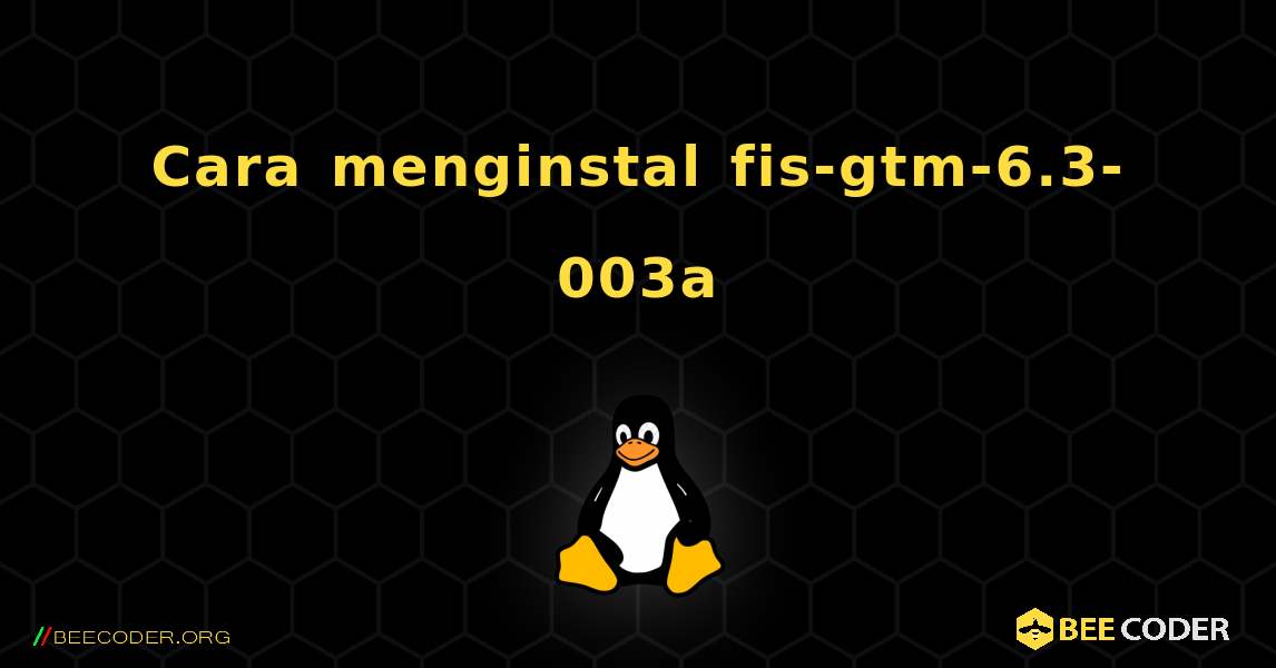 Cara menginstal fis-gtm-6.3-003a . Linux