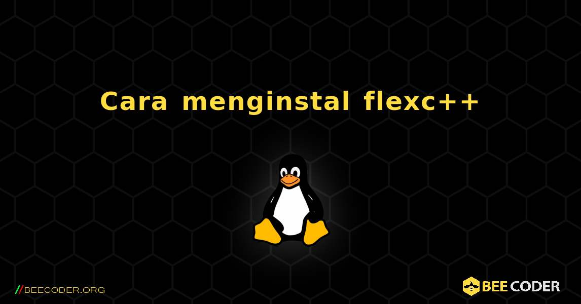 Cara menginstal flexc++ . Linux