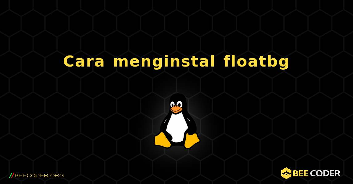 Cara menginstal floatbg . Linux