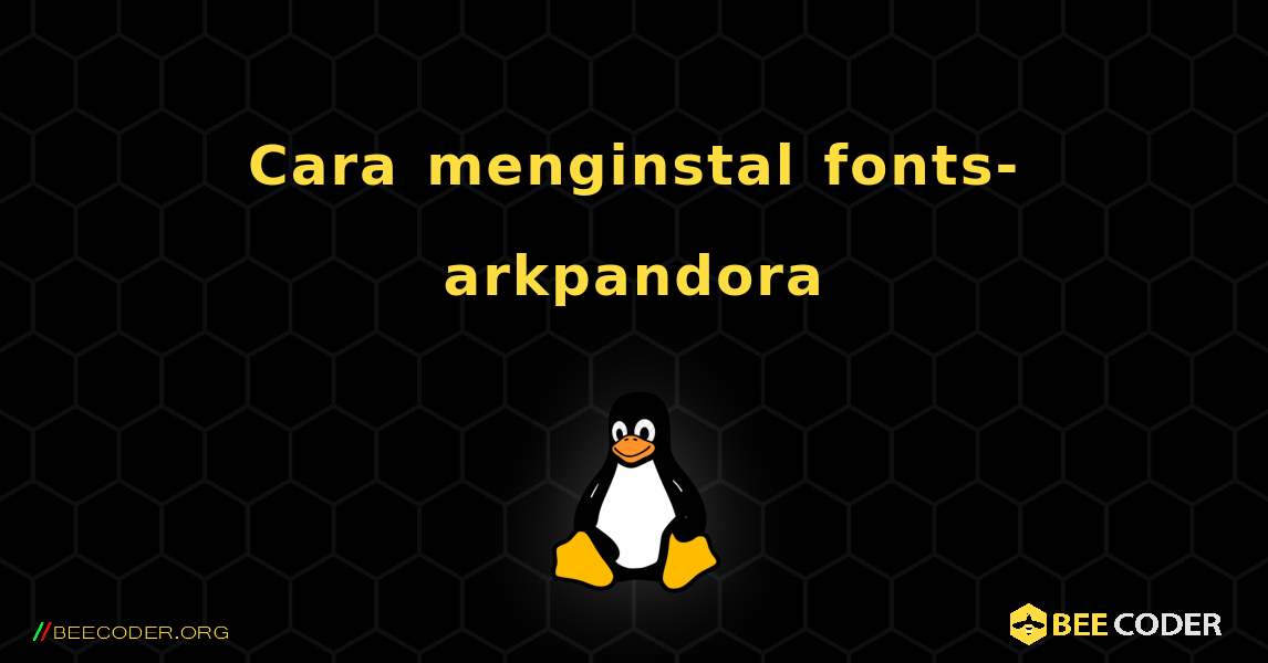 Cara menginstal fonts-arkpandora . Linux