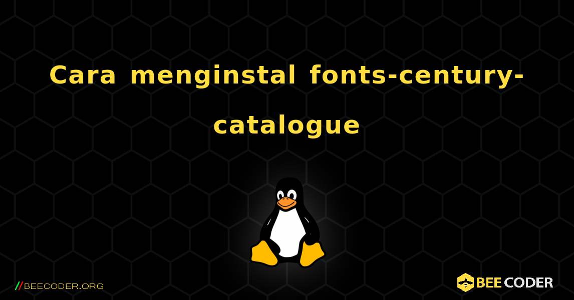 Cara menginstal fonts-century-catalogue . Linux
