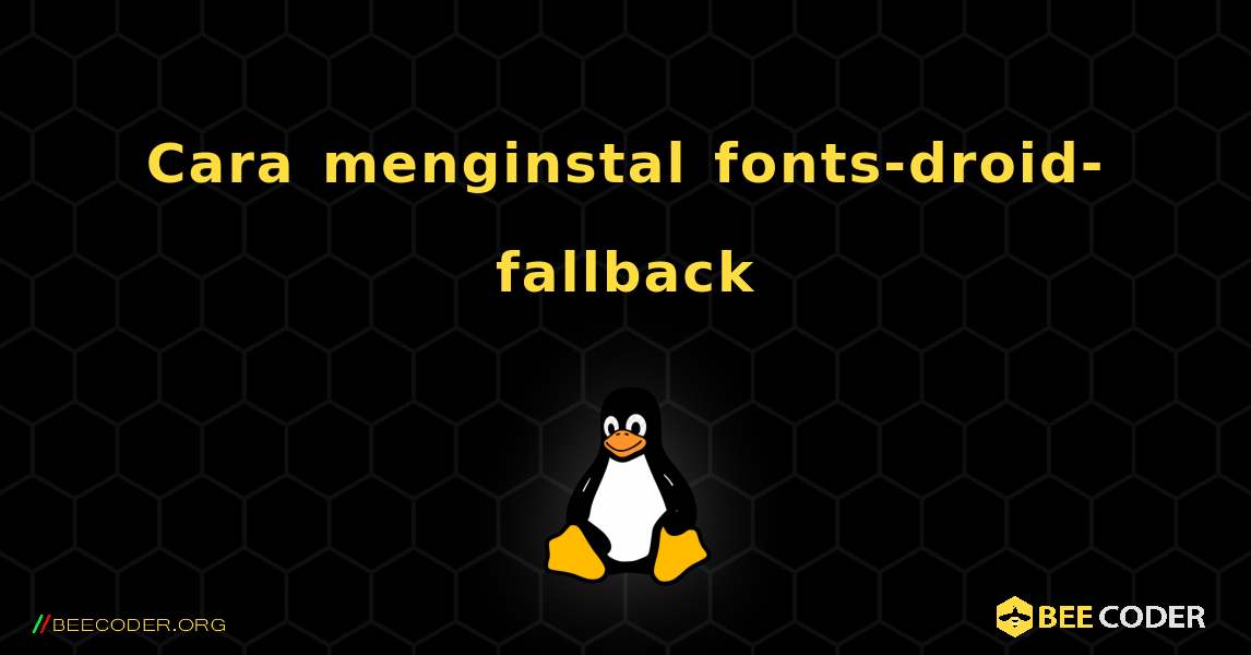 Cara menginstal fonts-droid-fallback . Linux