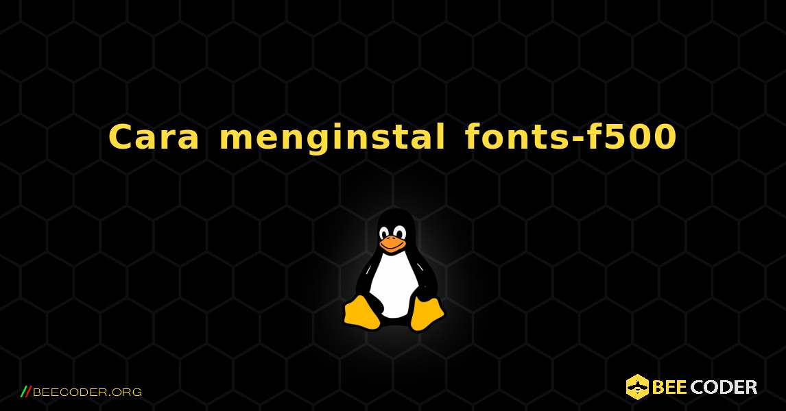 Cara menginstal fonts-f500 . Linux