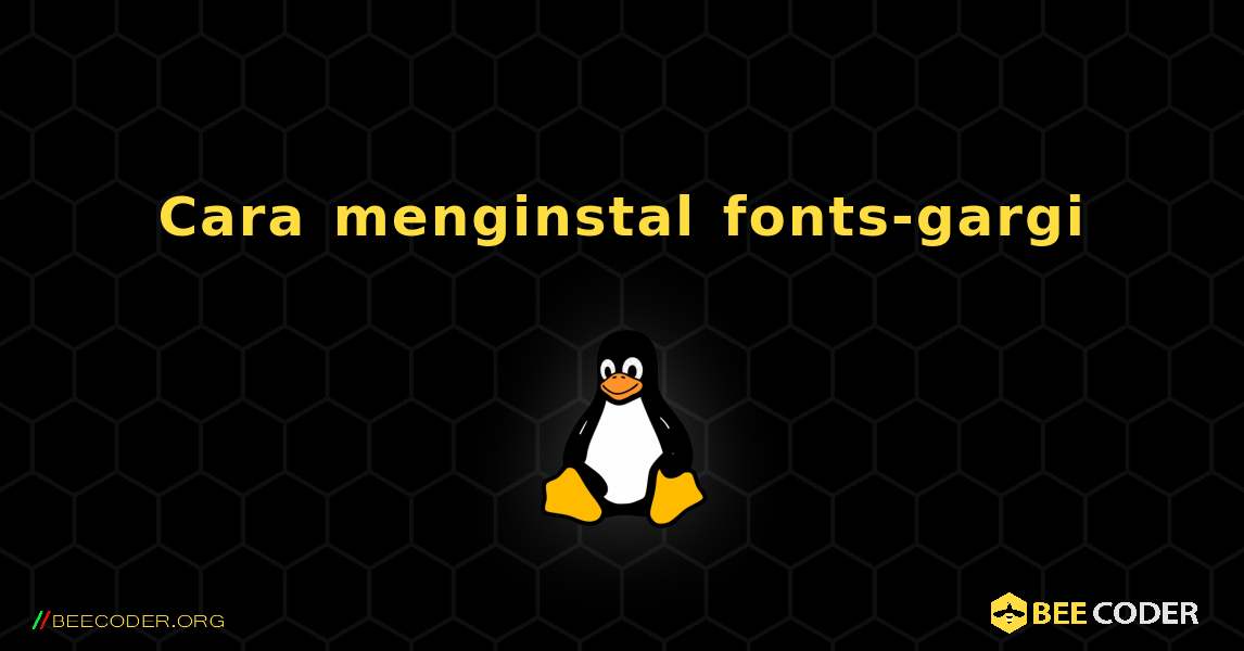Cara menginstal fonts-gargi . Linux