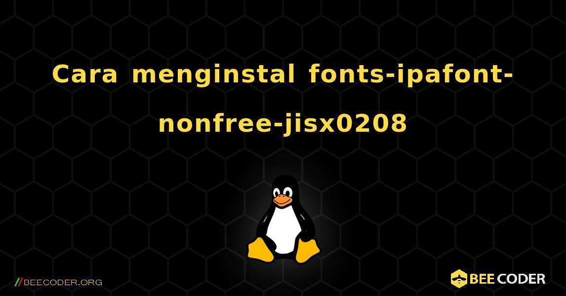 Cara menginstal fonts-ipafont-nonfree-jisx0208 . Linux
