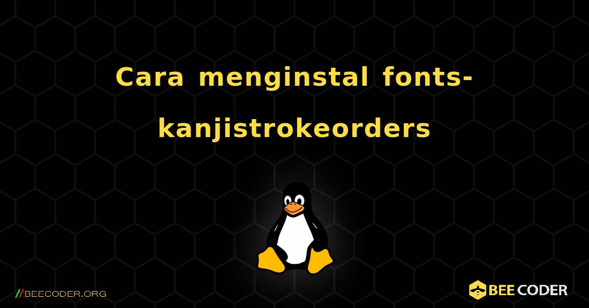 Cara menginstal fonts-kanjistrokeorders . Linux