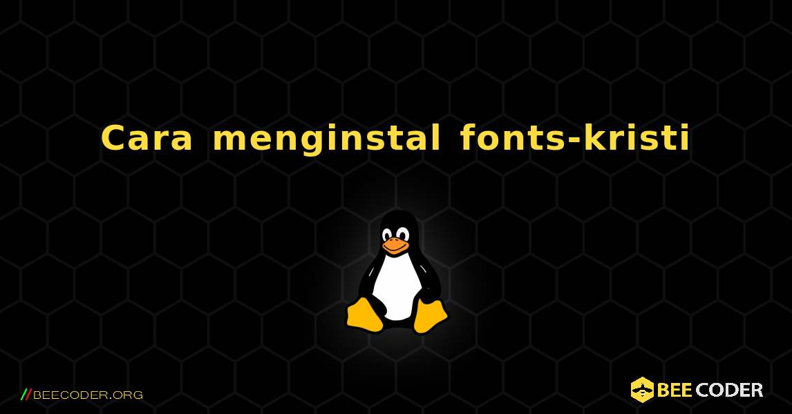 Cara menginstal fonts-kristi . Linux