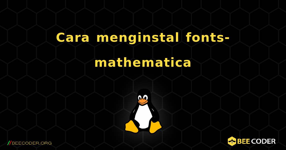Cara menginstal fonts-mathematica . Linux