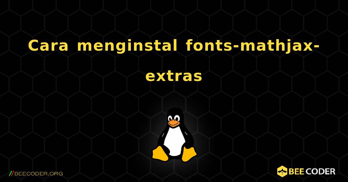 Cara menginstal fonts-mathjax-extras . Linux