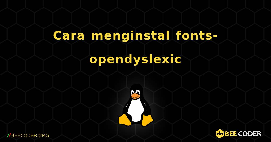 Cara menginstal fonts-opendyslexic . Linux