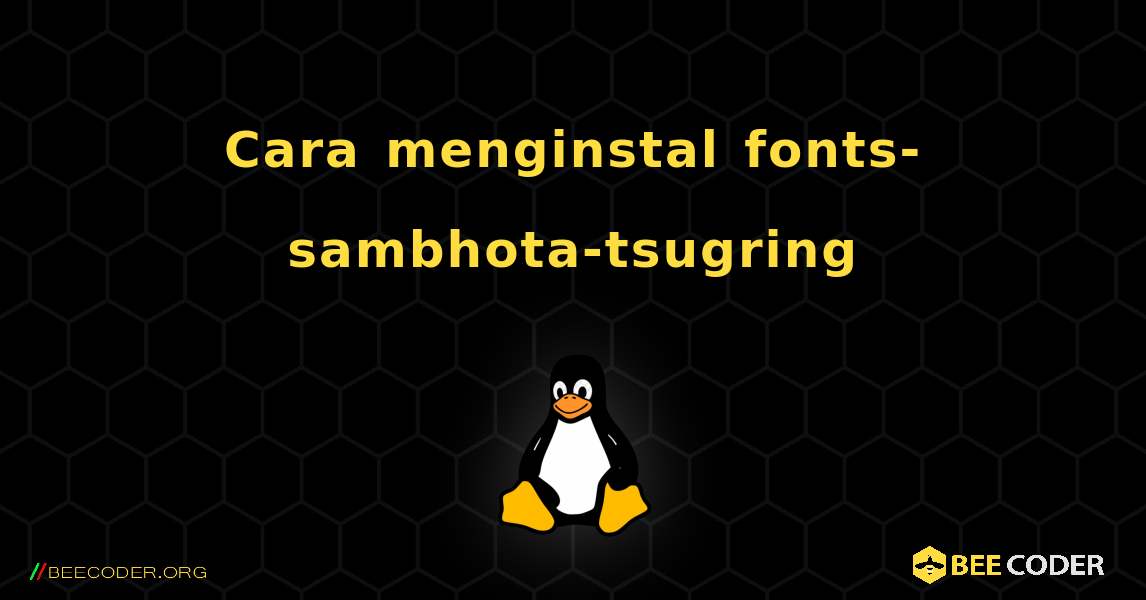 Cara menginstal fonts-sambhota-tsugring . Linux