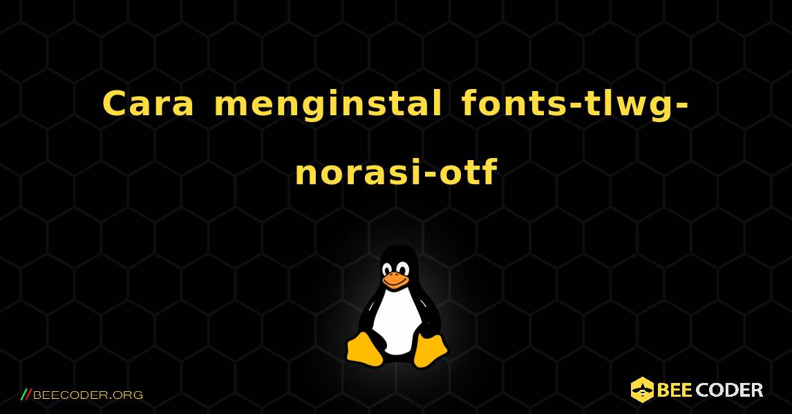 Cara menginstal fonts-tlwg-norasi-otf . Linux