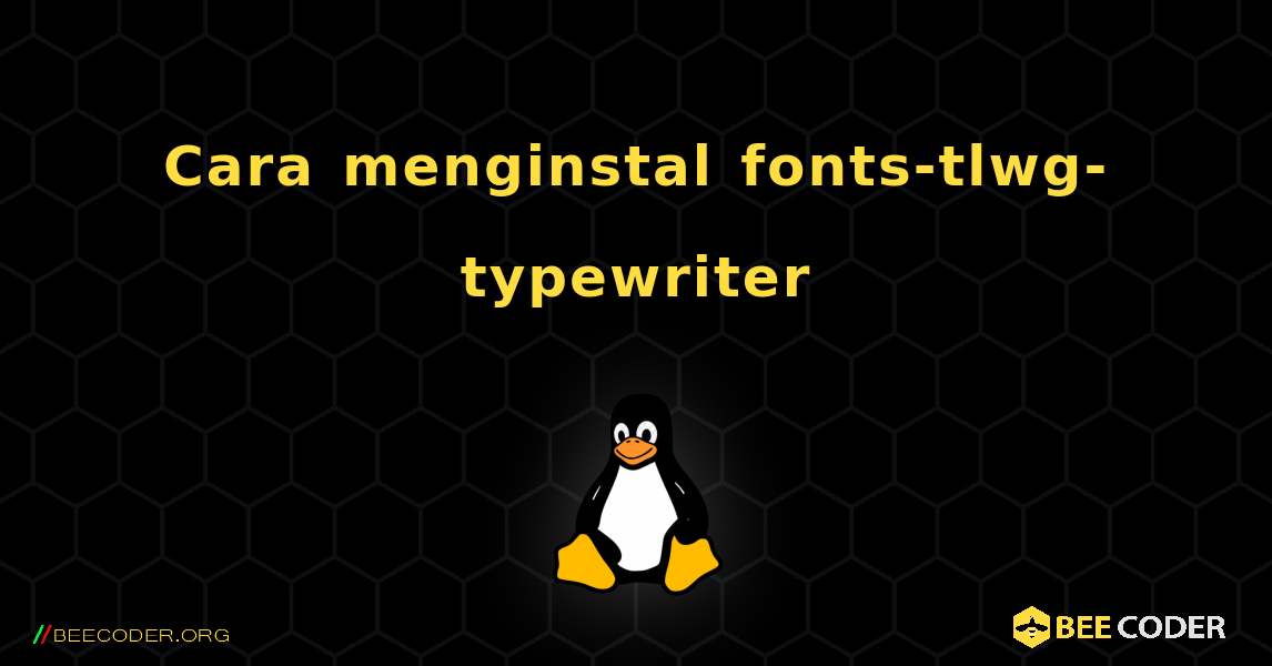 Cara menginstal fonts-tlwg-typewriter . Linux