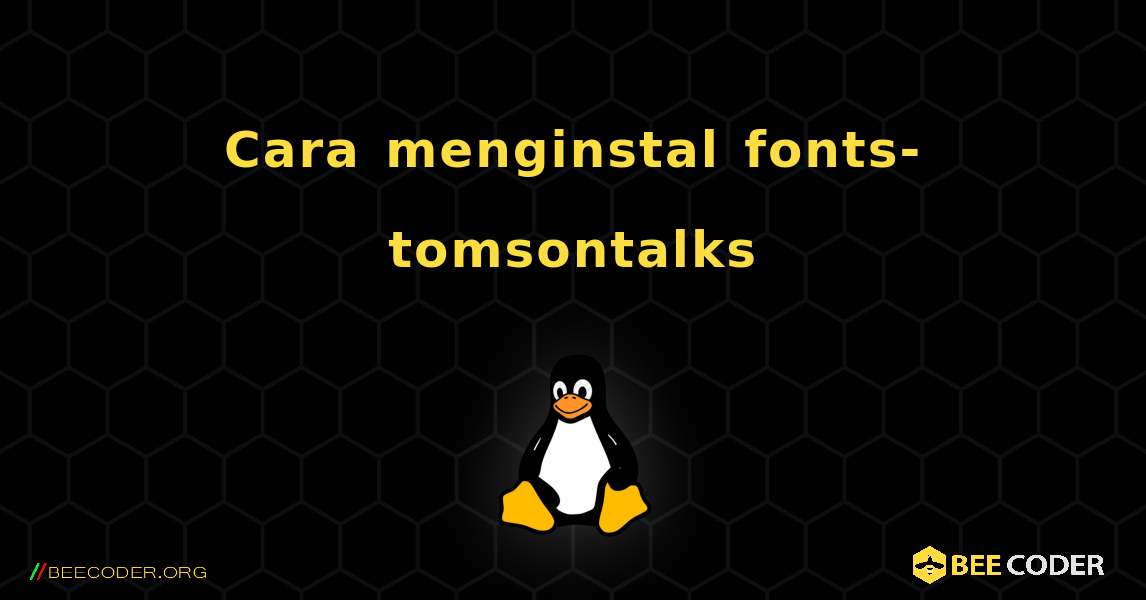 Cara menginstal fonts-tomsontalks . Linux