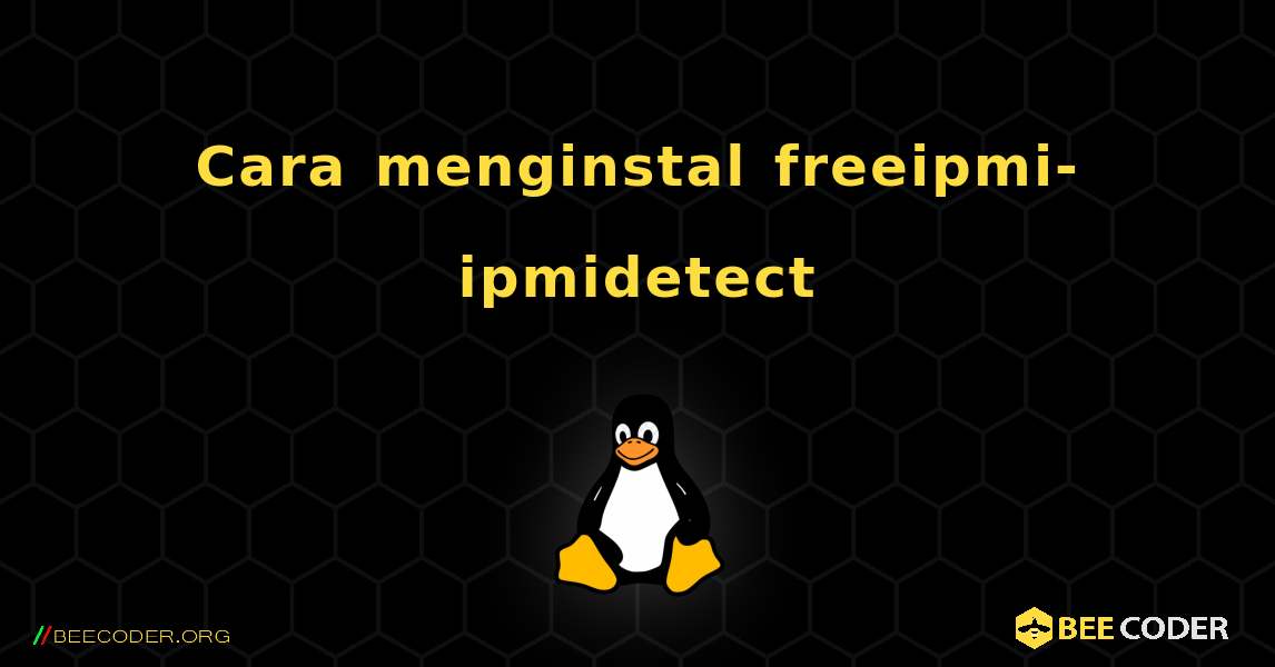 Cara menginstal freeipmi-ipmidetect . Linux