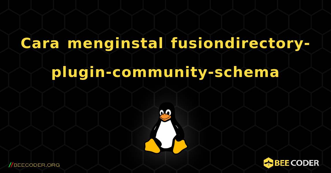 Cara menginstal fusiondirectory-plugin-community-schema . Linux