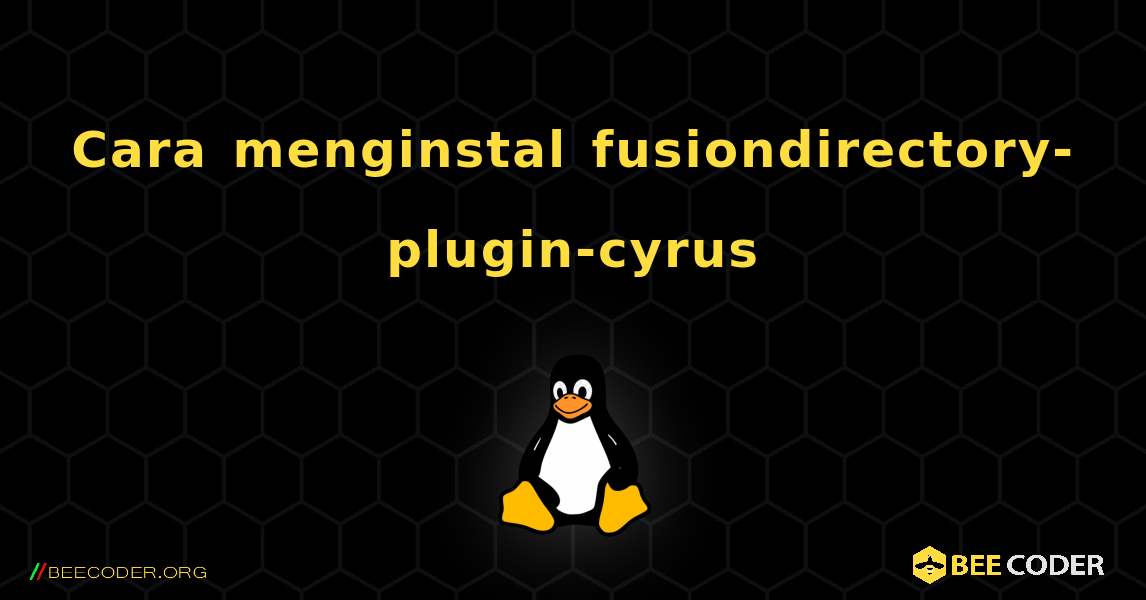 Cara menginstal fusiondirectory-plugin-cyrus . Linux