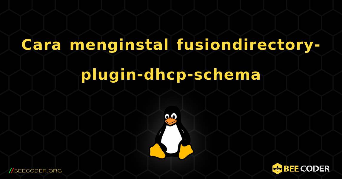 Cara menginstal fusiondirectory-plugin-dhcp-schema . Linux