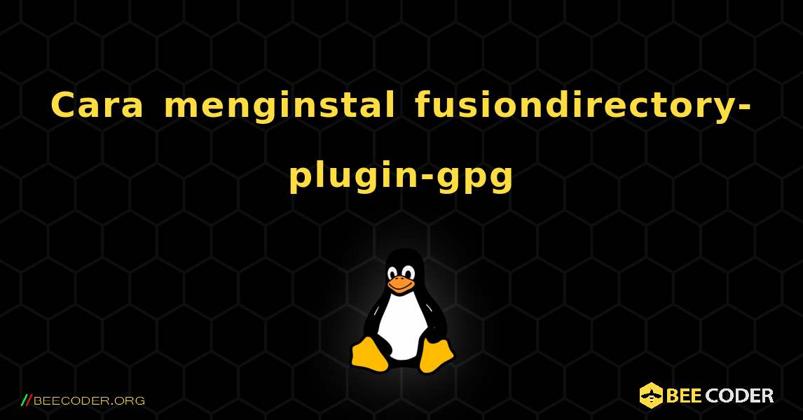 Cara menginstal fusiondirectory-plugin-gpg . Linux