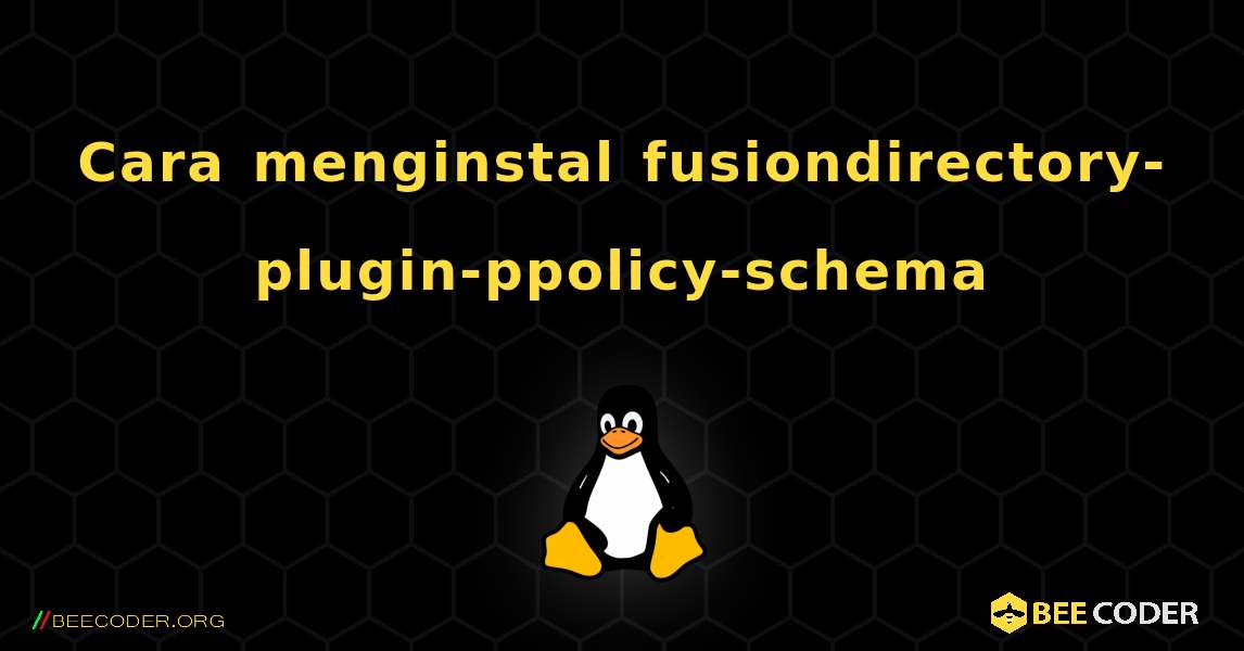 Cara menginstal fusiondirectory-plugin-ppolicy-schema . Linux