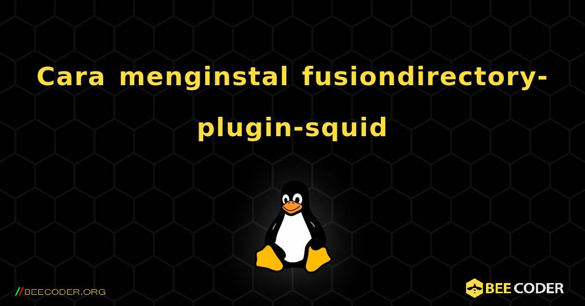 Cara menginstal fusiondirectory-plugin-squid . Linux