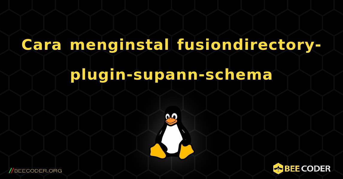 Cara menginstal fusiondirectory-plugin-supann-schema . Linux