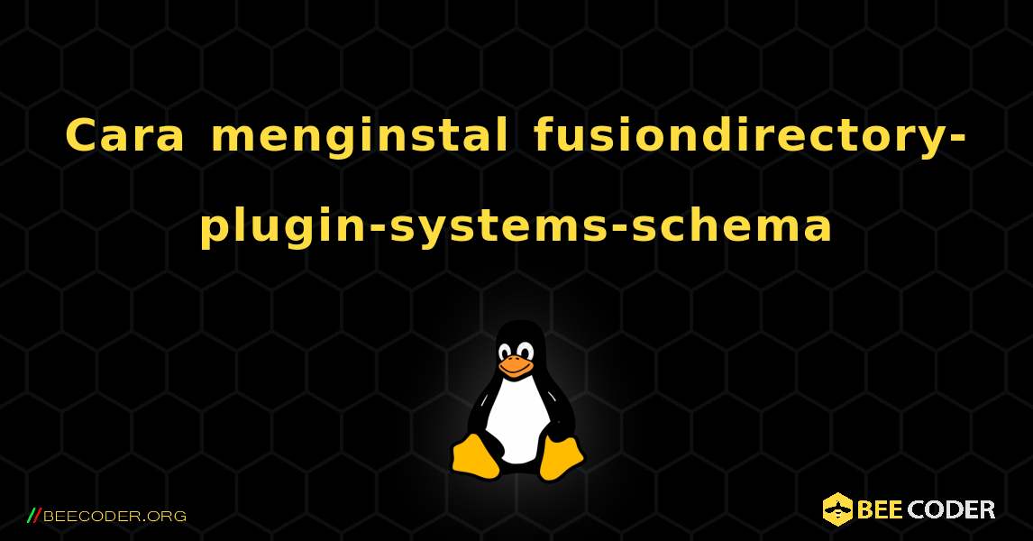 Cara menginstal fusiondirectory-plugin-systems-schema . Linux