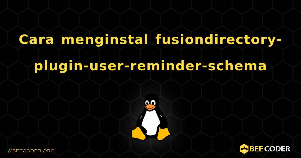 Cara menginstal fusiondirectory-plugin-user-reminder-schema . Linux