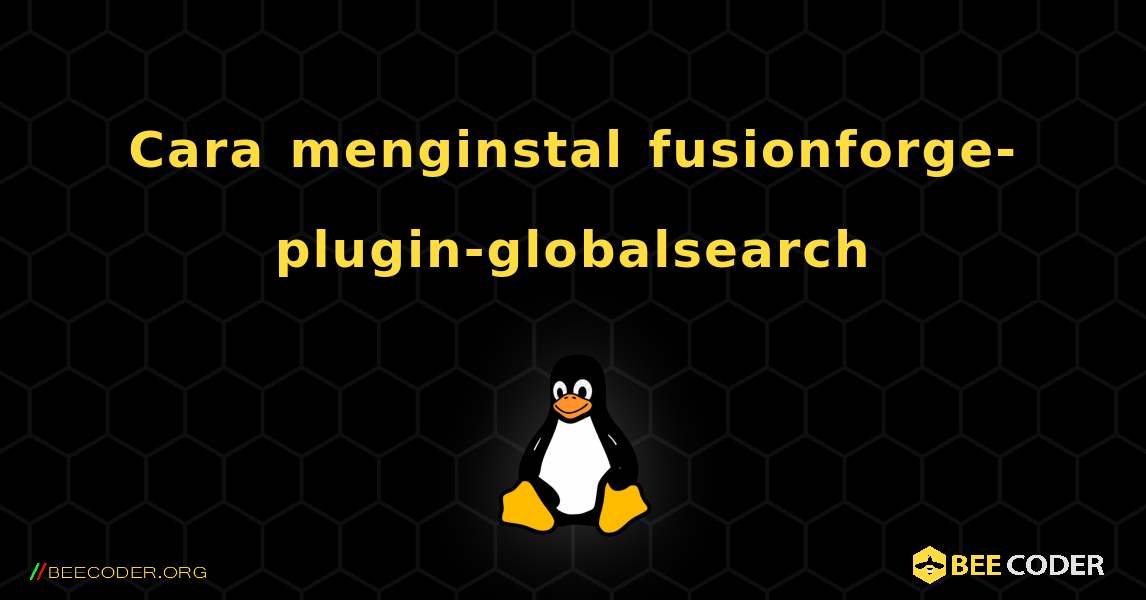 Cara menginstal fusionforge-plugin-globalsearch . Linux