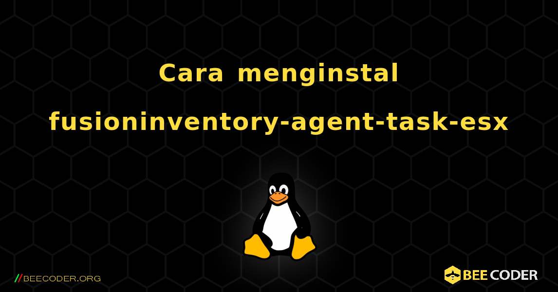 Cara menginstal fusioninventory-agent-task-esx . Linux
