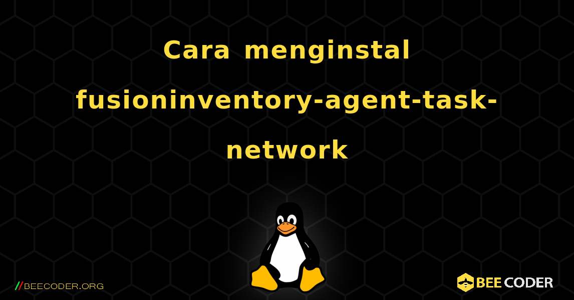 Cara menginstal fusioninventory-agent-task-network . Linux