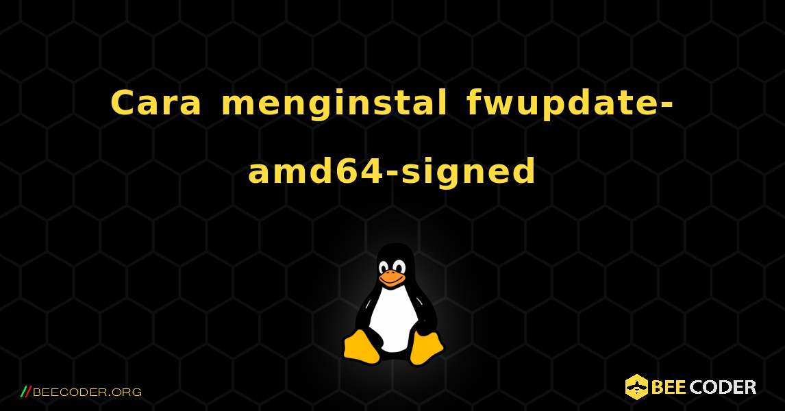 Cara menginstal fwupdate-amd64-signed . Linux