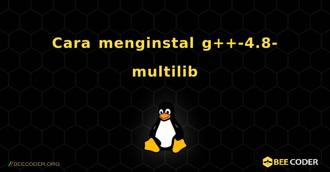 Cara menginstal g++-4.8-multilib . Linux