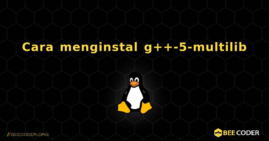 Cara menginstal g++-5-multilib . Linux