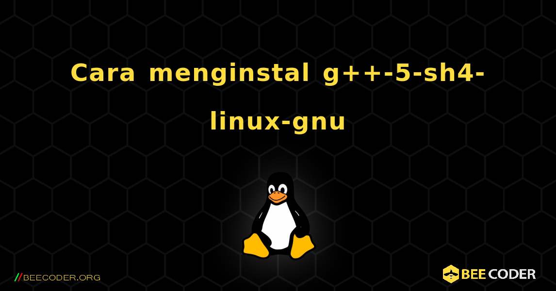 Cara menginstal g++-5-sh4-linux-gnu . Linux