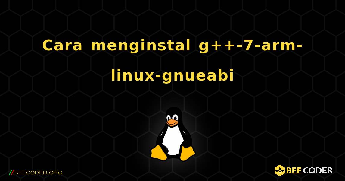 Cara menginstal g++-7-arm-linux-gnueabi . Linux