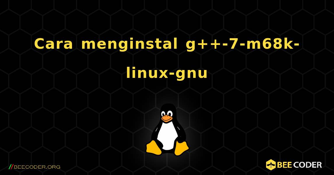 Cara menginstal g++-7-m68k-linux-gnu . Linux