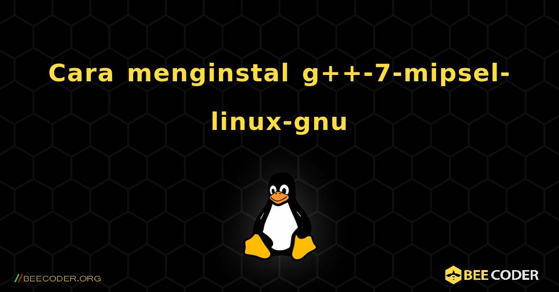 Cara menginstal g++-7-mipsel-linux-gnu . Linux